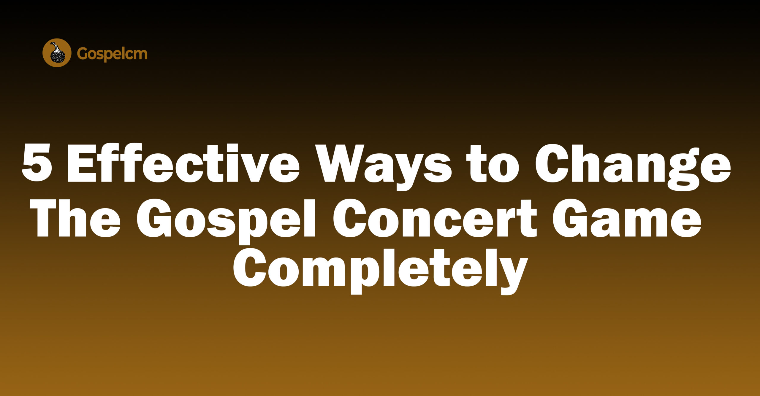 Gospel Concert 5 Effective Ways to Change The Gospel Concert Game Completely.